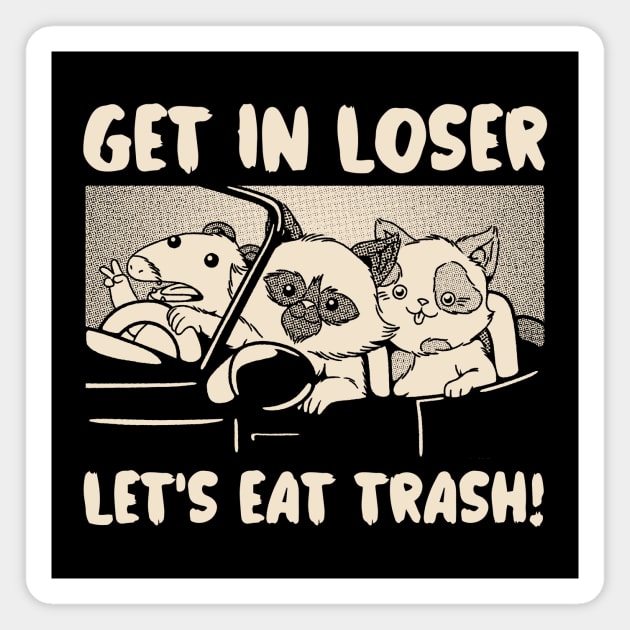 Get In Loser We're Going Eat Trash by Tobe Fonseca Magnet by Tobe_Fonseca